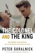The Colonel and the King: Tom Parker, Elvis Presley, and the Partnership That Rocked the World (en Inglés)