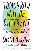 Tomorrow Will be Different: Love, Loss, and the Fight for Trans Equality /]Csarah Mcbride 