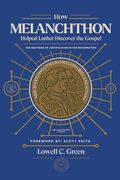 How Melanchthon Helped Luther Discover the Gospel: The Doctrine of Justification in the Reformation (en Inglés)