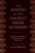 The Making of the Ancient Greek Economy: Institutions, Markets, and Growth in the City-States (en Inglés)