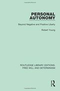 Personal Autonomy: Beyond Negative and Positive Liberty (Routledge Library Editions: Free Will and Determinism) (en Inglés)