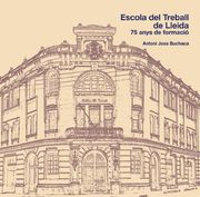L'Escola del Treball de Lleida. 75 anys de formació (La Paeria)