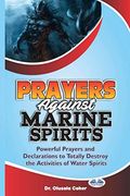 Prayers Against Marine Spirits: Powerful Prayers and Declarations to Totally Destroy the Activities of Water Spirits (en Inglés)