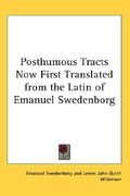 posthumous tracts now first translated from the latin of emanuel swedenborg (en Inglés)