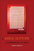 Under Suspicion: A Phenomenology of Media (Columbia Themes in Philosophy, Social Criticism, and the Arts) (en Inglés)