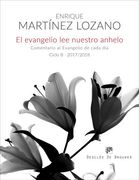 El Evangelio lee Nuestro Anhelo. Comentario al Evangelio de Cada día (Ciclo B-2017 (in Spanish)