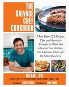 The Salvage Chef Cookbook: More Than 125 Recipes, Tips, and Secrets to Transform What You Have in Your Kitchen Into Delicious Dishes for the Ones (en Inglés)