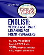 English: Verbs Fast Track Learning For French Speakers: The 100 most used English verbs with 3600 phrase examples: Past, Presen (en Inglés)