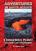 A Dangerous Planet: Volcanoes and Earthquakes (Adventures in Earth Science)