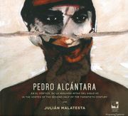 Pedro Alcántara. En el Vórtice de las Segunda Mitad del Siglo xx. In the Vortex of the Second Half of the Twentieth Century. Edición Bilingüe