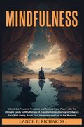 Mindfulness: Unlock the Power of Presence and Achieve Inner Peace with the Ultimate Guide to Mindfulness: A Transformative Journey (en Inglés)