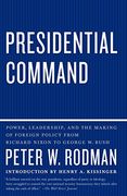 Presidential Command: Power, Leadership, and the Making of Foreign Policy From Richard Nixon to George w. Bush 