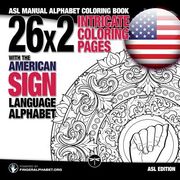 26x2 Intricate Coloring Pages with the American Sign Language Alphabet: ASL Manual Alphabet Coloring Book (en Inglés)