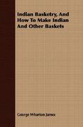 indian basketry, and how to make indian and other baskets (en Inglés)