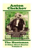 Anton Chekhov - The Huntsman & Other Short Stories (Volume 8): Short story compilations from arguably the greatest short story writer ever. (en Inglés)