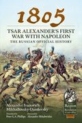 1805 - Tsar Alexander's First War with Napoleon: The Russian Official History (en Inglés)