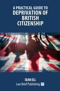 A Practical Guide to Deprivation of British Citizenship (en Inglés)