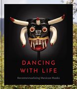 Dancing With Life: Recontextualizing Mexican Masks (en Inglés)