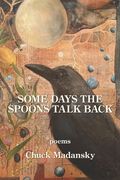 Some Days the Spoons Talk Back (en Inglés)