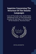 Inquiries Concerning The Structure Of The Semitic Languages: Forms Of The Arabic Verb. Semitic Roots. Reduplicate Forms. On The Grammatical Structure (en Inglés)