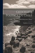 Geografía Política de Chile: Magallanes á Linares