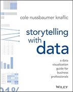 Storytelling With Data: A Data Visualization Guide for Business Professionals (en Inglés)