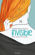 Invisible. Teoría Y Práctica De Mi Suicidio