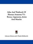 atlas and textbook of human anatomy v1: bones, ligaments, joints and muscles (en Inglés)