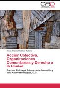 Acción Colectiva, Organizaciones Comunitarias y Derecho a la Ciudad: Barrios, Policarpa Salavarrieta, Jerusalén y Villa Andrea en Bogotá, D. Co