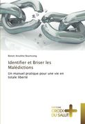 Identifier et Briser les Malédictions: Un manuel pratique pour une vie en totale liberté (Omn.Croix Salut) (French Edition)