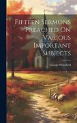 Fifteen Sermons Preached on Various Important Subjects (en Inglés)