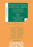 Innovación Tecnológica, Cambio Social y Sistema de Relaciones Laborales: Nuevos Paradigmas Para Comprender el Derecho del Trabajo del Siglo xxi