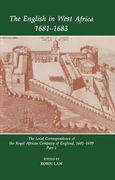 The English in West Africa 1681-1683: The Local Correspondence of the Royal African Company of England 1681-1699, Part 1 (Fontes Historiae Africanae)