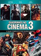 Quadrinhos no Cinema 3: O Guia Completo dos Super-herois