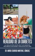 Realidad De La Diabetes: La Solución Está En Tus Manos Para Médicos, Educadores Y Especialistas En El Área (in Spanish)