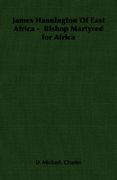 james hannington of east africa - bishop martyred for africa (en Inglés)