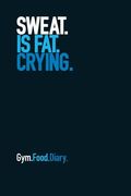Gym Food Diary: Sweat Is Fat Crying (Blue) (en Inglés)