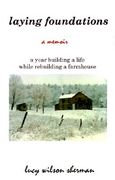 laying foundations: a year building a life while rebuilding a farmhouse