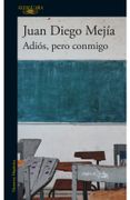 Adios, Pero Conmigo - Mejía, Juan Diego - Alfaguara