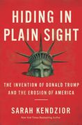 Hiding in Plain Sight: The Invention of Donald Trump and the Erosion of America (en Inglés)