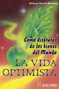 La vida optimista: Cómo disfrutar los bienes del mundo