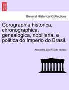corographia historica, chronographica, genealogica, nobiliaria, e politica do imperio do brasil.