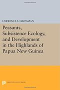 Peasants, Subsistence Ecology, and Development in the Highlands of Papua new Guinea (Princeton Legacy Library) (en Inglés)