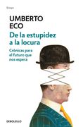 De la Estupidez a la Locura - Umberto Eco - Debolsillo