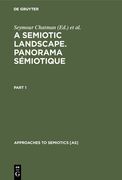 A Semiotic Landscape. Panorama Sémiotique: Proceedings of the First Congress of the International Association for Semiotic Studies, Milan June 1974 / (en Inglés)