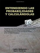 Entendiendo las Probabilidades y Calculándolas: Fundamentos de la Teoría de la Probabilidad y Guía de Cálculo Para Principiantes, con Aplicaciones en los Juegos de Azar y en la Vida Cotidiana