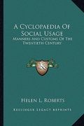a cyclopaedia of social usage: manners and customs of the twentieth century (en Inglés)