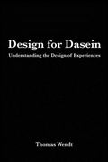 Design For Dasein: Understanding The Design Of Experiences (en Inglés)