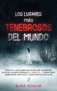Los Lugares más Tenebrosos del Mundo: Atrévete a Descubrir los Hechos que Ocurrieron en Estos Lugares Infernales. 2 Libros en 1 - Cementerios.   Y Asilos Mentales Malditos