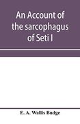 An Account of the Sarcophagus of Seti i; King of Egypt; B. C. 1370 (en Inglés)